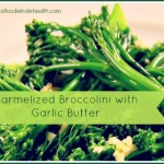 Carmelized Broccolini with Garlic Butter