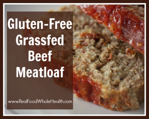 Gluten Free Grassfed Beef Meatloaf- a real food recipe
