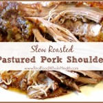 Slow Roasted Pastured Pork Shoulder