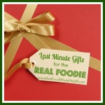 Last-Minute Gift Ideas for the Real Foodie