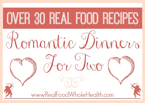 Over 30 Real Food Recipes for Romantic Dinners For Two - Real Food ...