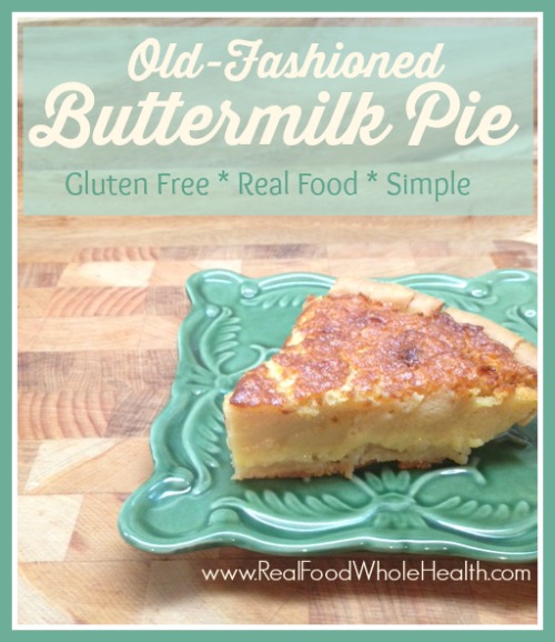 Old-Fashioned Buttermilk Pie with Gluten Free, Real Food Ingredients