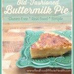 Old-Fashioned Buttermilk Pie- A Gluten Free, Real Food Recipe